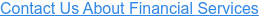 Contact Us About Financial Services